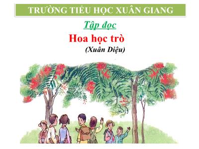 Bài giảng Tập đọc Lớp 4 - Bài: Hoa học trò (Xuân Diệu) - Năm học 2021-2022 - Trần Thị Khánh Huyền