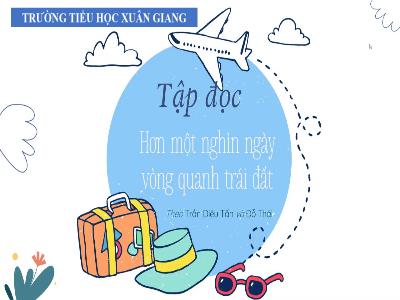 Bài giảng Tập đọc Lớp 4 - Bài: Hơn một nghìn ngày vòng quanh trái đất - Năm học 2021-2022 - Thiều Thị Liên
