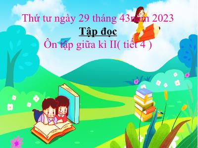 Bài giảng Tập đọc Lớp 4 - Bài: Ôn tập giữa kì II (Tiết 4 ) - Năm học 2022-2023 - Lê Thị Hồng Hạnh