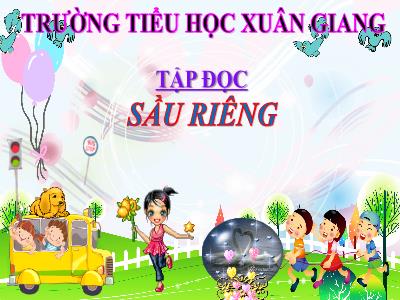 Bài giảng Tập đọc Lớp 4 - Bài: Sầu riêng - Năm học 2022-2023 - Lê Thị Hồng Hạnh