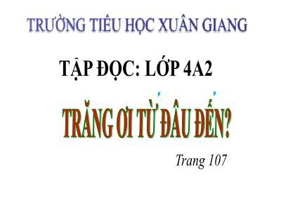 Bài giảng Tập đọc Lớp 4 - Bài: Trăng ơi từ đâu đến? - Năm học 2021-2022 - Trần Thị Việt Hà