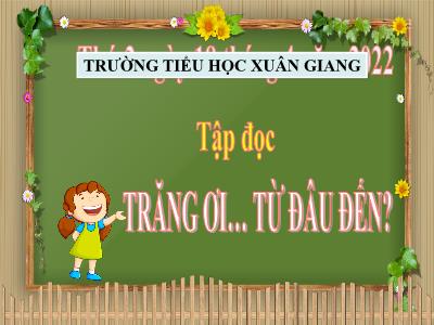 Bài giảng Tập đọc Lớp 4 - Bài: Trăng ơi… từ đâu đến? - Năm học 2021-2022 - Trần Thị Khánh Huyền