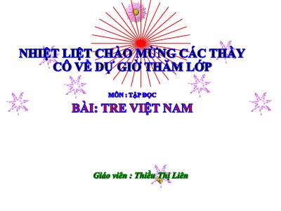 Bài giảng Tập đọc Lớp 4 - Bài: Tre Việt Nam - Năm học 2021-2022 - Thiều Thị Liên