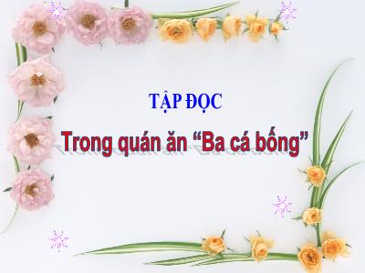 Bài giảng Tập đọc Lớp 4 - Bài: Trong quán ăn “Ba cá bống” - Năm học 2022-2023 - Lê Thị Hồng Hạnh