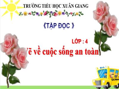 Bài giảng Tập đọc Lớp 4 - Bài: Vẽ về cuộc sống an toàn - Năm học 2022-2023 - Lê Thị Hồng Hạnh