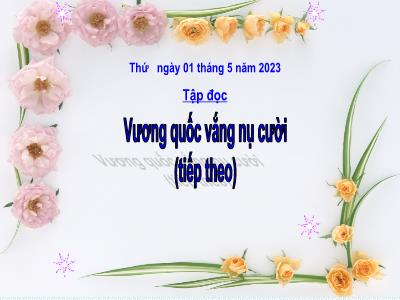 Bài giảng Tập đọc Lớp 4 - Bài: Vương quốc vắng nụ cười (Tiếp theo) - Năm học 2022-2023 - Lê Thị Hằng Khánh
