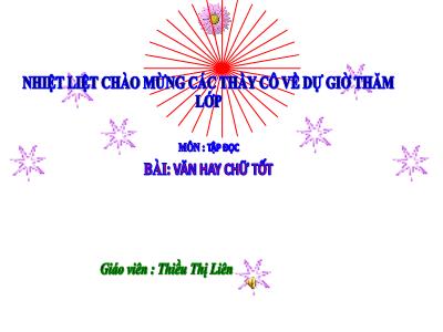 Bài giảng Tập đọc Lớp 4 - Tuần 13, Bài: Văn hay chữ tốt - Năm học 2021-2022 - Thiều Thị Liên