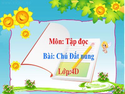 Bài giảng Tập đọc Lớp 4 - Tuần 14, Bài: Chú Đất nung - Năm học 2022-2023 - Lê Thị Hồng Hạnh