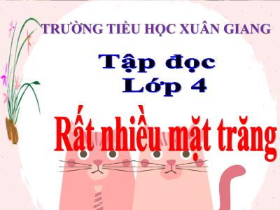 Bài giảng Tập đọc Lớp 4 - Tuần 16, Bài: Rất nhiều mặt trăng - Năm học 2021-2022 - Trần Thị Việt Hà