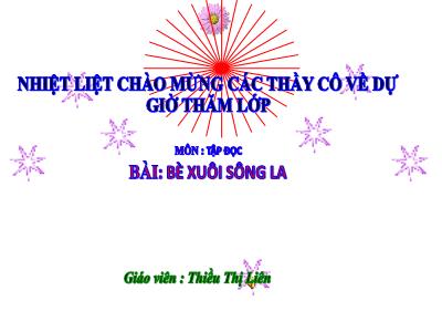Bài giảng Tập đọc Lớp 4 - Tuần 21, Bài: Bè xuôi sông La - Năm học 2021-2022 - Thiều Thị Liên