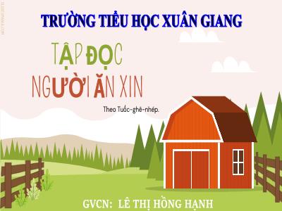 Bài giảng Tập đọc Lớp 4 - Tuần 3, Bài: Người ăn xin (Tuốc-ghê-nhép) - Năm học 2022-2023 - Lê Thị Hồng Hạnh