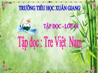 Bài giảng Tập đọc Lớp 4 - Tuần 5, Bài: Tre Việt Nam - Năm học 2022-2023 - Lê Thị Hồng Hạnh