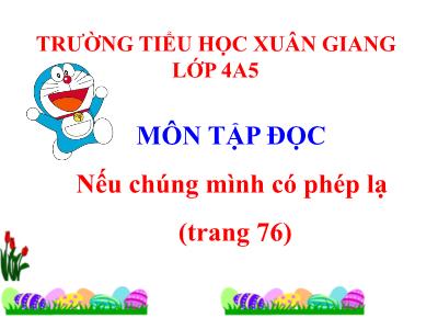 Bài giảng Tập đọc Lớp 4 - Tuần 8, Bài: Nếu chúng mình có phép lạ - Năm học 2021-2022 - Trần Thị Khánh Huyền