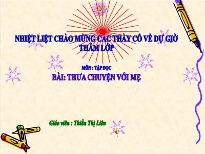 Bài giảng Tập đọc Lớp 4 - Tuần 8, Bài: Thưa chuyện với mẹ - Năm học 2021-2022 - Thiều Thị Liên