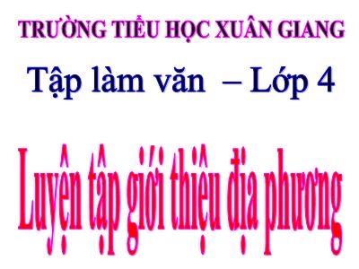 Bài giảng Tập làm văn Lớp 4 - Bài: Luyện tập giới thiệu địa phương - Năm học 2022-2023 - Lê Thị Hồng Hạnh
