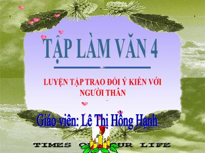 Bài giảng Tập làm văn Lớp 4 - Bài: Luyện tập trao đổi ý kiến với người thân - Năm học 2022-2023 - Lê Thị Hồng Hạnh