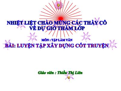 Bài giảng Tập làm văn Lớp 4 - Bài: Luyện tập xây dựng cốt truyện - Năm học 2021-2022 - Thiều Thị Liên