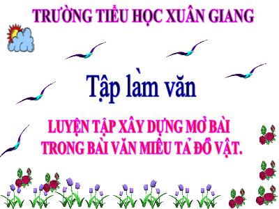 Bài giảng Tập làm văn Lớp 4 - Bài: Luyện tập xây dựng mở bài trong bài văn miêu tả đồ vật - Năm học 2021-2022 - Trần Thị Khánh Huyền