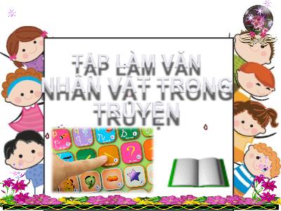 Bài giảng Tập làm văn Lớp 4 - Bài: Nhân vật trong truyện - Năm học 2021-2022 - Trần Thị Khánh Huyền