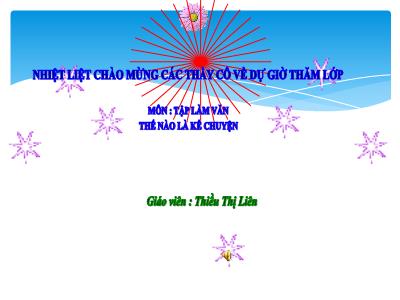 Bài giảng Tập làm văn Lớp 4 - Bài: Thế nào là kể chuyện - Năm học 2021-2022 - Thiều Thị Liên