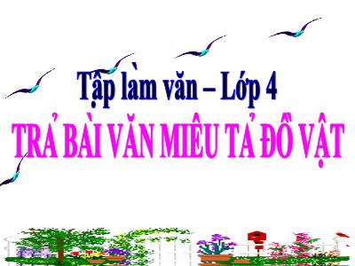 Bài giảng Tập làm văn Lớp 4 - Bài: Trả bài văn miêu tả đồ vật - Năm học 2022-2023 - Lê Thị Hồng Hạnh