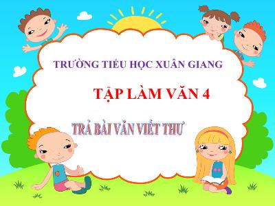 Bài giảng Tập làm văn Lớp 4 - Bài: Trả bài văn viết thư - Năm học 2022-2023 - Đặng Thị Xuân
