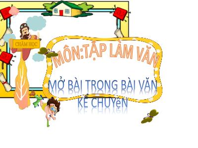 Bài giảng Tập làm văn Lớp 4 - Tuần 11, Bài: Mở bài trong bài văn kể chuyện - Năm học 2022-2023 - Lê Thị Hồng Hạnh