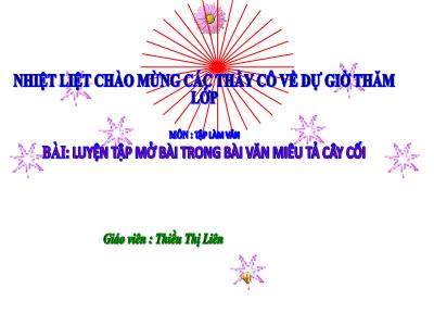 Bài giảng Tập làm văn Lớp 4 - Tuần 25, Bài: Luyện tập mở bài trong bài văn miêu tả cây cối - Năm học 2021-2022 - Thiều Thị Liên