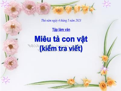 Bài giảng Tập làm văn Lớp 4 - Tuần 33, Bài: Miêu tả con vật (kiểm tra viết) - Năm học 2022-2023 - Lê Thị Hồng Hạnh