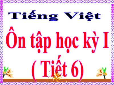 Bài giảng Tiếng Việt Lớp 4 - Bài: Ôn tập cuối kỳ 1 (Tiết 6) - Năm học 2022-2023 - Lê Thị Hồng Hạnh
