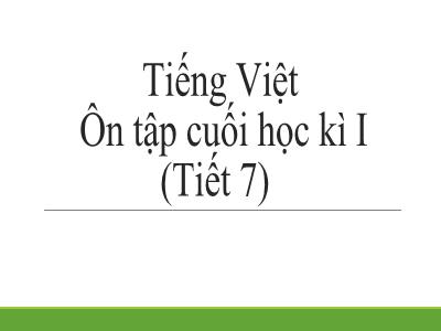 Bài giảng Tiếng Việt Lớp 4 - Bài: Ôn tập cuối kỳ 1 (Tiết 7) - Năm học 2022-2023 - Lê Thị Hồng Hạnh
