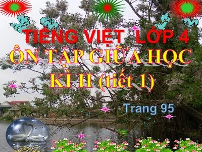 Bài giảng Tiếng Việt Lớp 4 - Bài: Ôn tập giữa học kì II (Tiết 1)