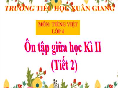 Bài giảng Tiếng Việt Lớp 4 - Bài: Ôn tập giữa học kì II (Tiết 2) - Năm học 2022-2023 - Lê Thị Hồng Hạnh