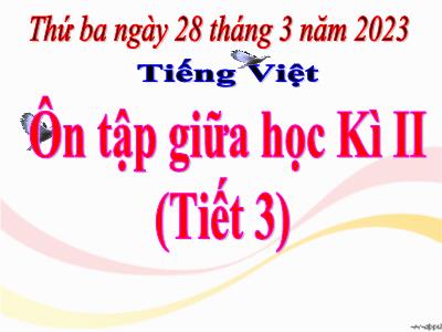 Bài giảng Tiếng Việt Lớp 4 - Bài: Ôn tập giữa học kì II (Tiết 3) - Năm học 2022-2023 - Lê Thị Hồng Hạnh