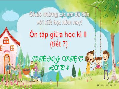 Bài giảng Tiếng Việt Lớp 4 - Bài: Ôn tập giữa học kì II (Tiết 7) - Năm học 2022-2023 - Lê Thị Hồng Hạnh