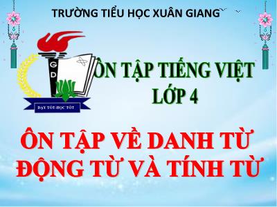 Bài giảng Tiếng Việt Lớp 4 - Bài: Ôn tập về danh từ động từ và tính từ - Năm học 2021-2022 - Trần Thị Việt Hà
