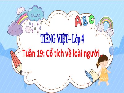Bài giảng Tiếng Việt Lớp 4 - Tuần 19, Bài: Cổ tích về loài người - Năm học 2022-2023 - Lê Thị Hồng Hạnh