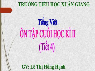 Bài giảng Tiếng Việt Lớp 4 - Tuần 35, Bài: Ôn tập cuối học kì II (Tiết 4) - Năm học 2022-2023 - Lê Thị Hồng Hạnh