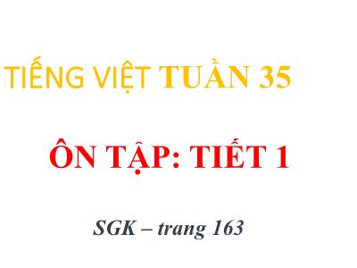 Bài giảng Tiếng Việt Lớp 4 - Tuần 35, Bài: Ôn tập (Tiết 1) - Năm học 2022-2023 - Lê Thị Hồng Hạnh