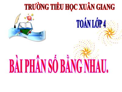 Bài giảng Toán Lớp 4 - Bài: Bài phân số bằng nhau - Năm học 2022-2023 - Lê Thị Hồng Hạnh