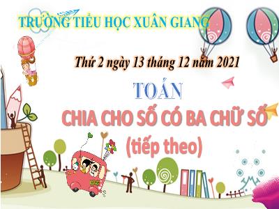 Bài giảng Toán Lớp 4 - Bài: Chia cho số có ba chữ số (tiếp theo) - Năm học 2021-2022 - Trần Thị Khánh Huyền