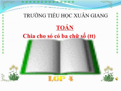 Bài giảng Toán Lớp 4 - Bài: Chia cho số có ba chữ số (Tiếp theo) - Năm học 2021-2022 - Trần Thị Việt Hà