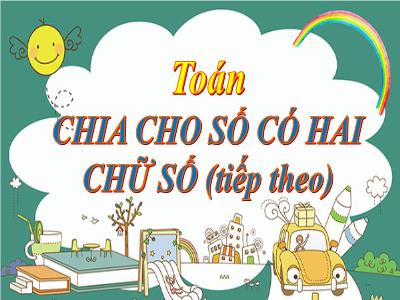 Bài giảng Toán Lớp 4 - Bài: Chia cho số có hai chữ số (Tiếp theo) - Năm học 2022-2023 - Lê Thị Hồng Hạnh