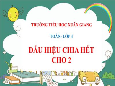 Bài giảng Toán Lớp 4 - Bài: Dấu hiệu chia hết cho 2 - Năm học 2022-2023 - Lê Thị Hồng Hạnh