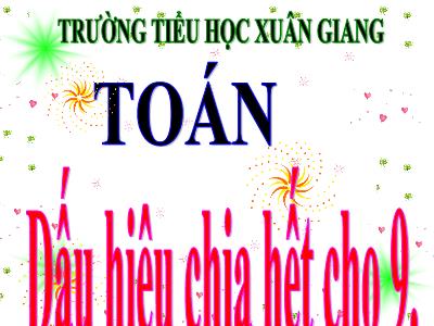 Bài giảng Toán Lớp 4 - Bài: Dấu hiệu chia hết cho 9 - Năm học 2021-2022 - Trần Thị Việt Hà
