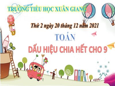 Bài giảng Toán Lớp 4 - Bài: Dấu hiệu chia hết cho 9 - Năm học 2021-2022 - Trần Thị Khánh Huyền