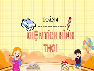 Bài giảng Toán Lớp 4 - Bài: Diện tích hình thoi - Năm học 2022-2023 - Đặng Thị Xuân