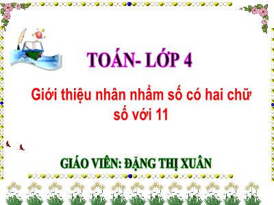 Bài giảng Toán Lớp 4 - Bài: Giới thiệu nhân nhẩm số có hai chữ số với 11 - Năm học 2022-2023 - Lê Thị Hồng Hạnh
