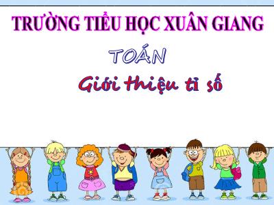 Bài giảng Toán Lớp 4 - Bài: Giới thiệu tỉ số - Năm học 2022-2023 - Lê Thị Hồng Hạnh