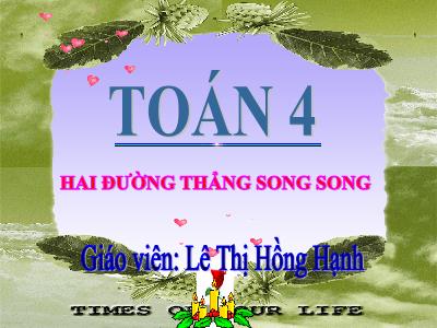 Bài giảng Toán Lớp 4 - Bài: Hai đường thẳng song song - Năm học 2022-2023 - Lê Thị Hồng Hạnh